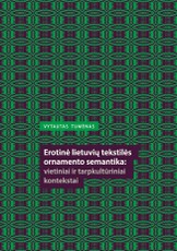 Erotinė lietuvių tekstilės ornamento semantika: vietiniai ir tarpkultūriniai kontekstai
