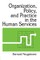 Organization, Policy, and Practice in the Human Services