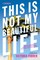 This Is Not My Beautiful Life