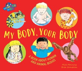 Wonderwise: My Body, Your Body: a book about human and animal bodies