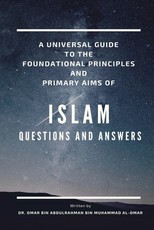 A Universal Guide to the Foundation Principles and Primary Aims of Islam