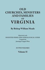 Old Churches, Ministers and Families of Virginia. in Two Volumes. Volume II (Reprinted with Digested Index and Genealogical Guide Compiled by Jennings