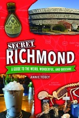 Secret Richmond: A Guide to the Weird, Wonderful, and Obscure