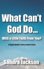 What Can't God Do Wiht a Little Faith From You