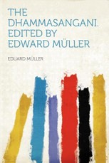 The Dhammasangani. Edited by Edward Müller