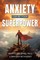 Anxiety Can Be Your Superpower