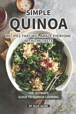 Simple Quinoa Recipes That Will Amaze Everyone with The Taste