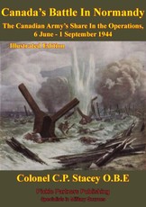 Canadian Army At War - Canada's Battle In Normandy
