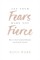 Let Your Fears Make You Fierce