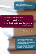 The Fast-Track Course on How to Write a Nonfiction Book Proposal, 2nd Edition