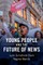 Young People and the Future of News