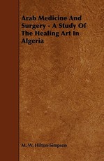 Arab Medicine and Surgery - A Study of the Healing Art in Algeria