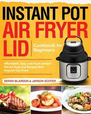 Instant Pot Air Fryer Lid Cookbook for Beginners
