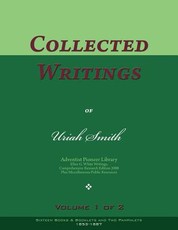 Collected Writings of Uriah Smith, Vol. 1 of 2