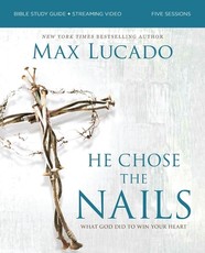 He Chose the Nails Bible Study Guide + Streaming Video
