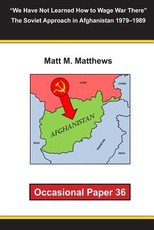 "We Have Not Learned How to Wage War There" The Soviet Approach in Afghanistan 1979-1989