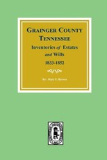 Grainger County, Tennessee Inventories of Estates and Wills, 1833-1852.