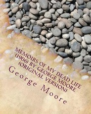 Memoirs of my dead life (1906) by George Moore (Original Version)