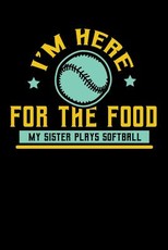 I'm Here For The Food My Sister Plays Softball