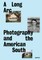 A Long Arc: Photography and the American South