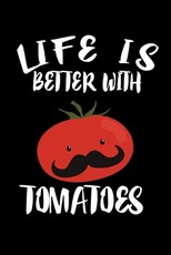 Life Is Better With Tomatoes