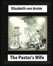 The Pastor's Wife (1914), By Elizabeth von Arnim (World's Classics)