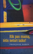 Eik pas mamą, tėtis neturi laiko!