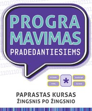 PROGRAMAVIMAS PRADEDANTIESIEMS. Paprastas kursas žingsnis po žingsnio
