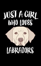 Just A Girl Who Loves Labradors