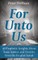 For Unto Us