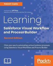 Learning Salesforce Visual Workflow and Process Builder - Second Edition