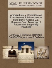 Aranda (Luis) V. Committee on Examinations & Admissions for State Bar of Arizona U.S. Supreme Court Transcript of Record with Supporting Pleadings