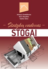 STOGAI. Statybų vadovas: naujausios stogų įrengimo medžiagos ir technologijos