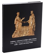 Liublinas – Lietuvos ir Lenkijos unijos miestas
