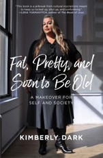 Fat, Pretty, and Soon to be Old