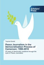 Peace Journalism in the Democratisation Process of Cameroon; 1990-2010