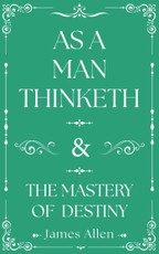 As a Man Thinketh and the Mastery of Destiny