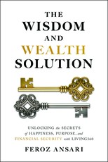 The Wisdom and Wealth Solution: Unlocking the Secrets of Happiness, Purpose, and Financial Security with Living360