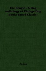 The Beagle - A Dog Anthology (A Vintage Dog Books Breed Classic)