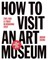 How to Visit an Art Museum