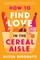 How to Find Love in the Cereal Aisle