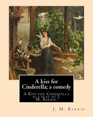 A kiss for Cinderella; a comedy. By
