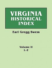 Virginia Historical Index. in Two Volumes. by E. G. Swem, Librarian of the College of William and Mary. Volume Two