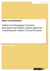 Online Food Shopping: Consumer perception and retailers market approach, contrasting the markets UK and Germany