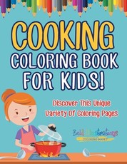 Cooking Coloring Book For Kids! Discover This Unique Variety Of Coloring Pages