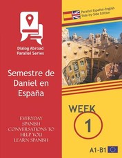 Everyday Spanish Conversations to Help You Learn Spanish - Week 1 - Parallel EspaÃ±ol-English Side-By-Side Edition