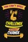 You can't spell challenge without change