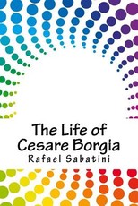 The Life of Cesare Borgia