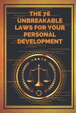 The 76 Unbreakable Laws for Your Personal Development