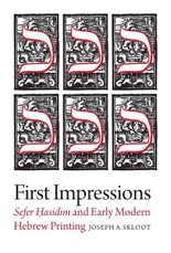 First Impressions - Sefer Hasidim and Early Modern Hebrew Printing